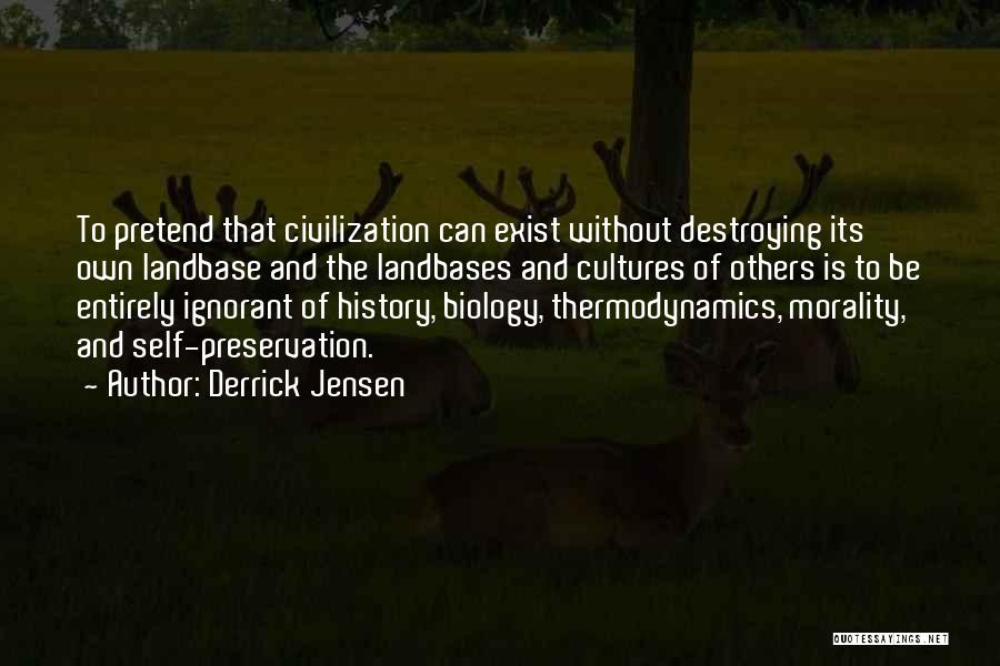 Preservation Of History Quotes By Derrick Jensen