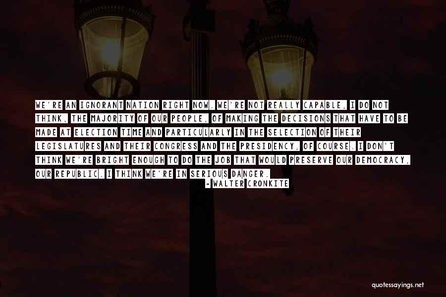 Preserve Democracy Quotes By Walter Cronkite