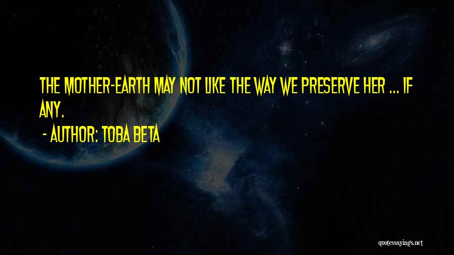 Preserve Our Earth Quotes By Toba Beta