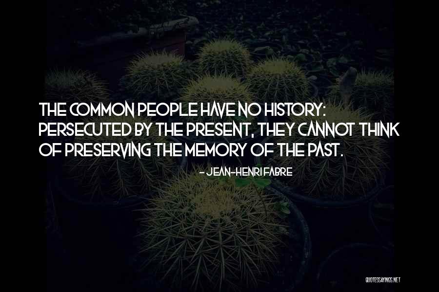 Preserving The Past Quotes By Jean-Henri Fabre Preserving The Past Quotes By Jean-Henri Fabre