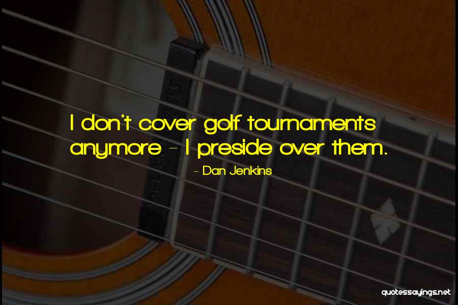 Preside Quotes By Dan Jenkins Preside Quotes By Dan Jenkins