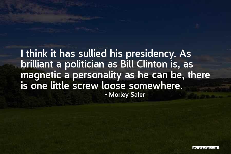 Presidency Of Bill Clinton Quotes By Morley Safer Presidency Of Bill Clinton Quotes By Morley Safer