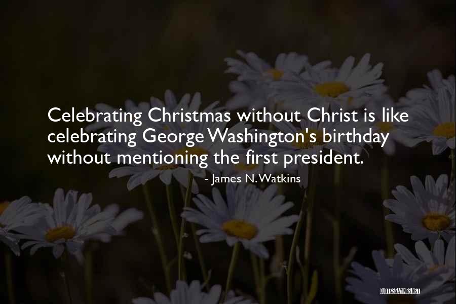 President Birthday Quotes By James N. Watkins President Birthday Quotes By James N. Watkins