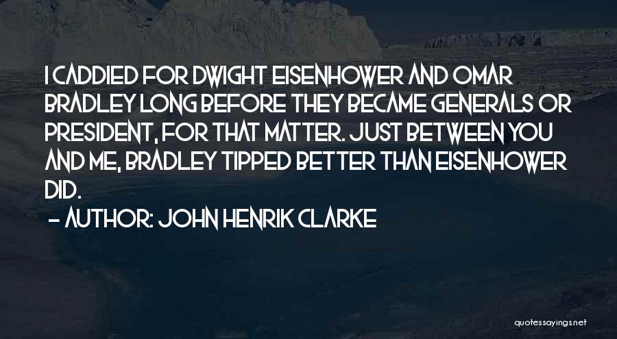 President Eisenhower Quotes By John Henrik Clarke