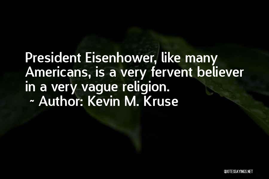 President Eisenhower Quotes By Kevin M. Kruse