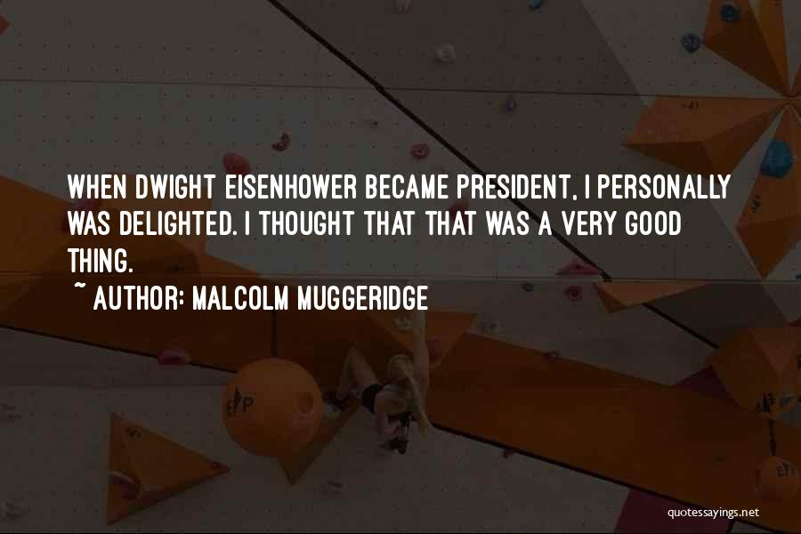 President Eisenhower Quotes By Malcolm Muggeridge