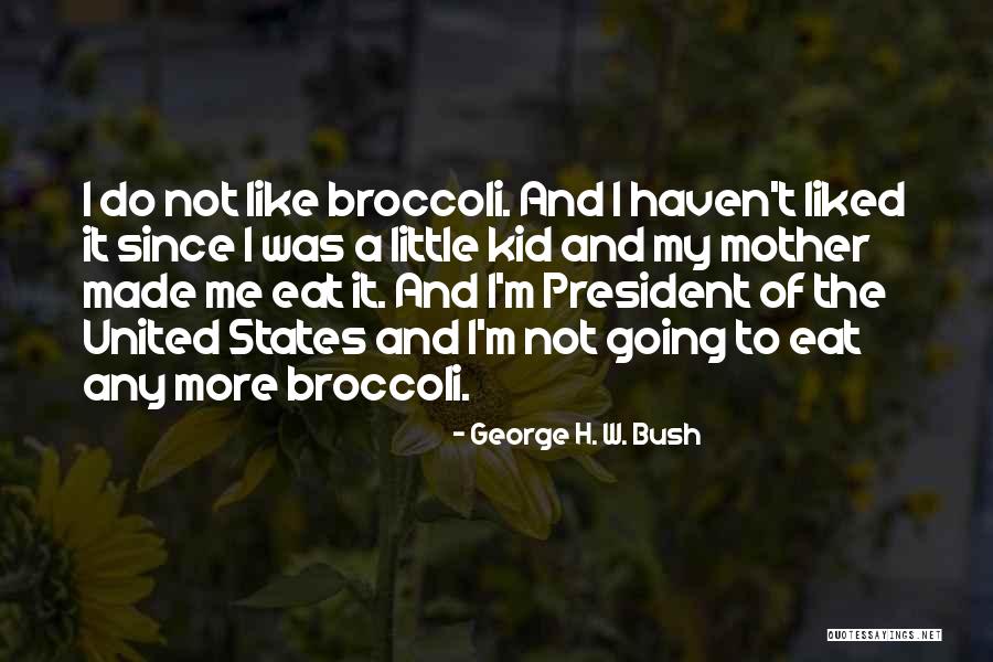 President George W Bush Quotes By George H. W. Bush President George W Bush Quotes By George H. W. Bush