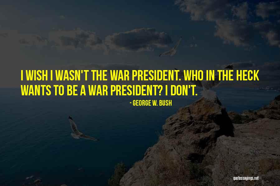 President George W Bush Quotes By George W. Bush President George W Bush Quotes By George W. Bush
