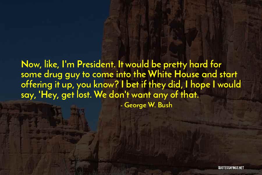 President George W Bush Quotes By George W. Bush President George W Bush Quotes By George W. Bush