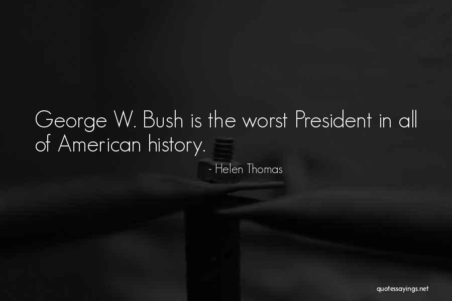President George W Bush Quotes By Helen Thomas President George W Bush Quotes By Helen Thomas