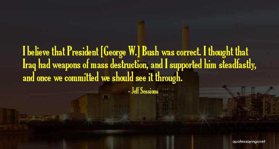 President George W Bush Quotes By Jeff Sessions President George W Bush Quotes By Jeff Sessions