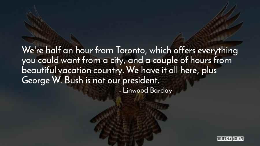 President George W Bush Quotes By Linwood Barclay President George W Bush Quotes By Linwood Barclay