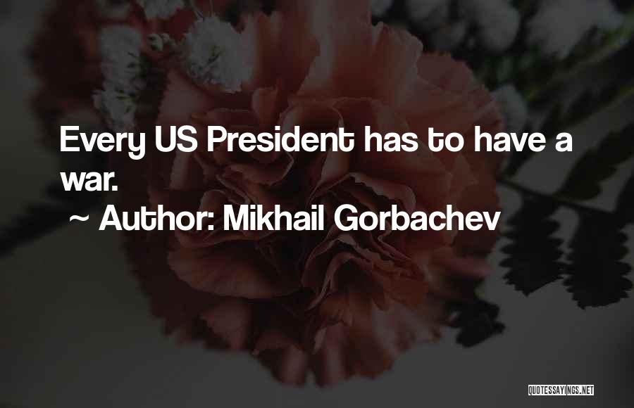 President Gorbachev Quotes By Mikhail Gorbachev
