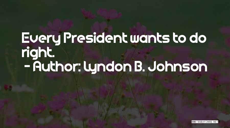 President Johnson Quotes By Lyndon B. Johnson