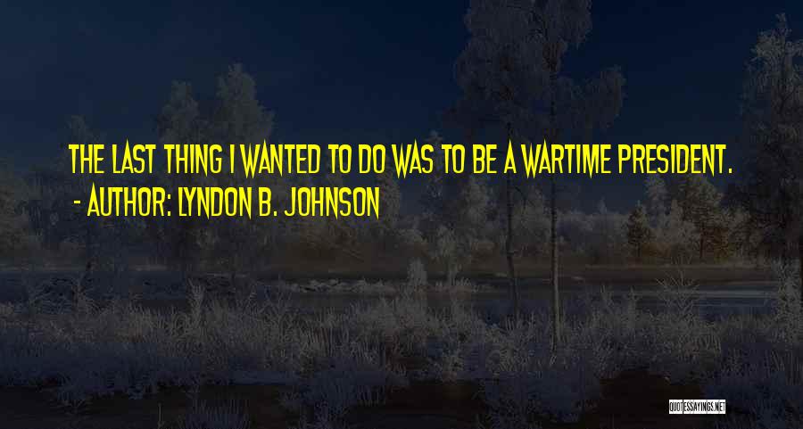 President Johnson Quotes By Lyndon B. Johnson