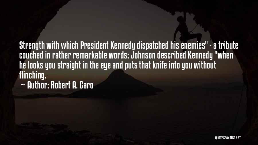 President Johnson Quotes By Robert A. Caro