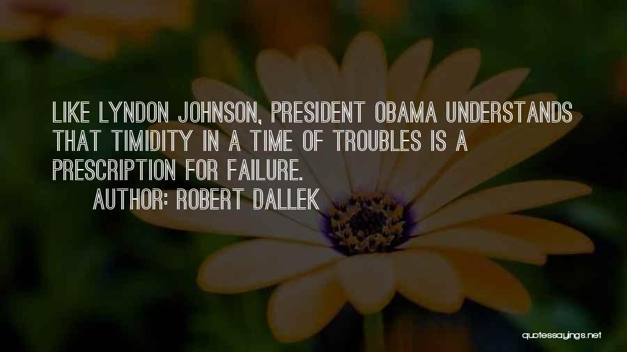 President Johnson Quotes By Robert Dallek