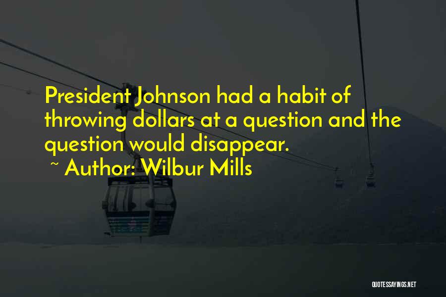 President Johnson Quotes By Wilbur Mills