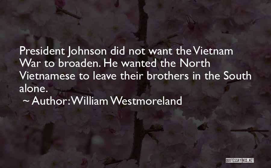 President Johnson Quotes By William Westmoreland