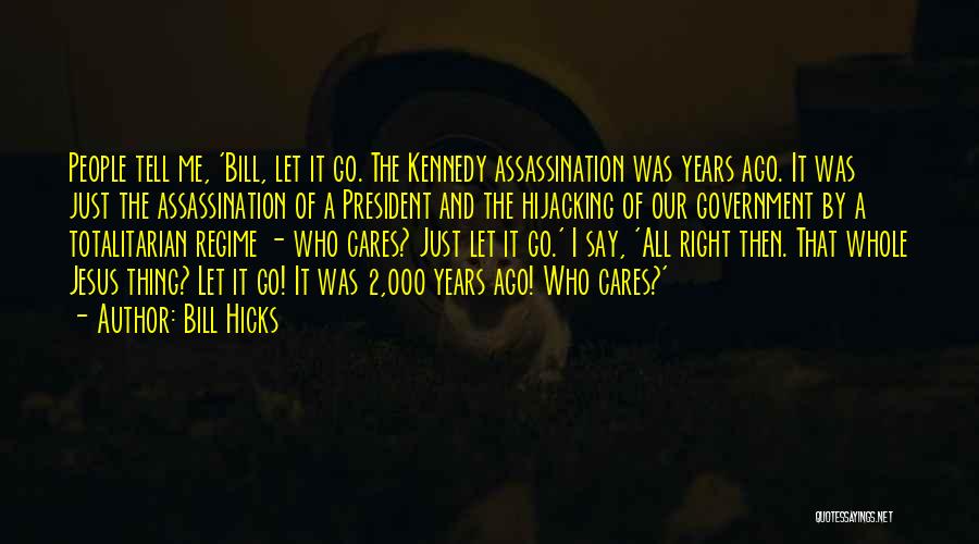 President Kennedy Assassination Quotes By Bill Hicks