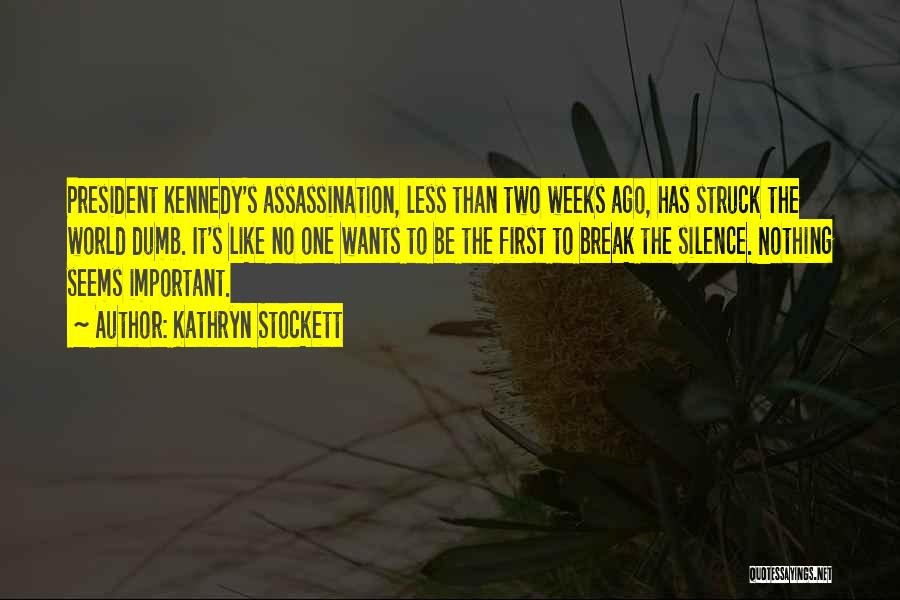 President Kennedy Assassination Quotes By Kathryn Stockett