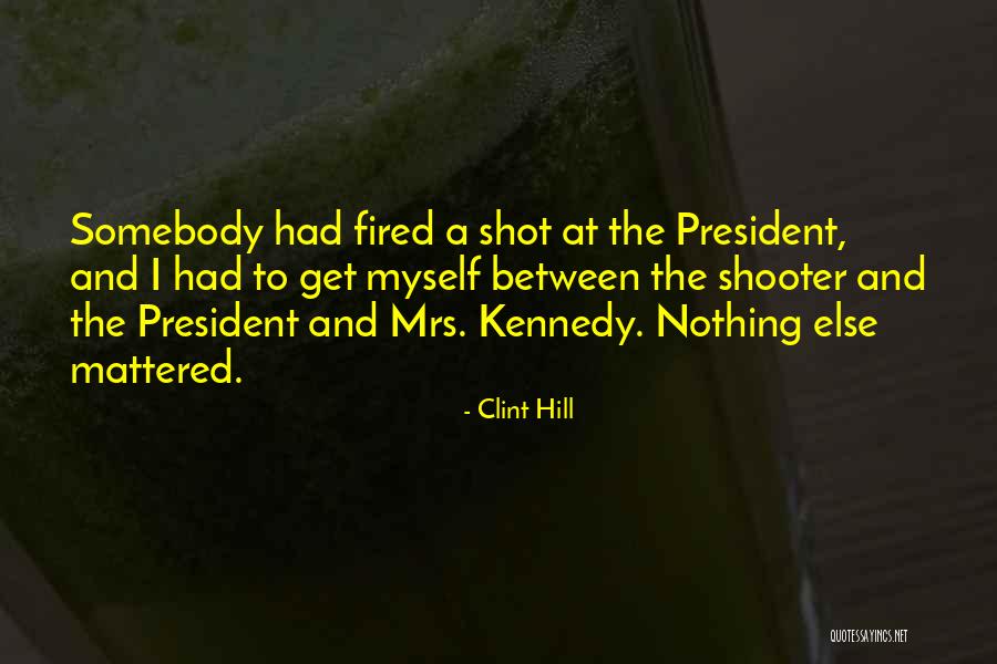 President Kennedy Best Quotes By Clint Hill President Kennedy Best Quotes By Clint Hill