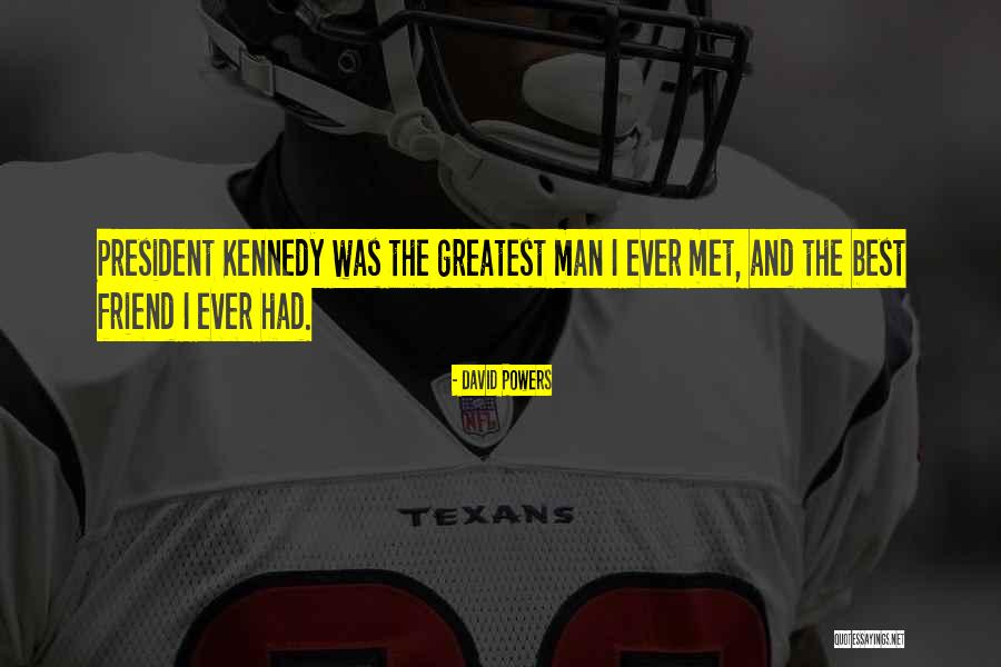 President Kennedy Best Quotes By David Powers President Kennedy Best Quotes By David Powers