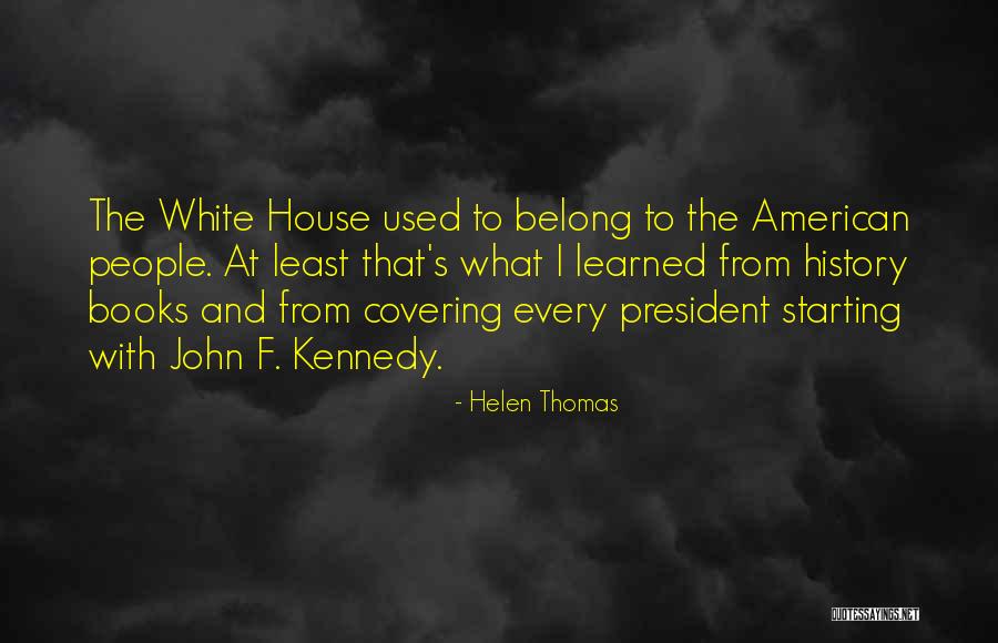 President Kennedy Best Quotes By Helen Thomas President Kennedy Best Quotes By Helen Thomas