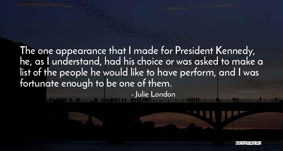 President Kennedy Best Quotes By Julie London President Kennedy Best Quotes By Julie London