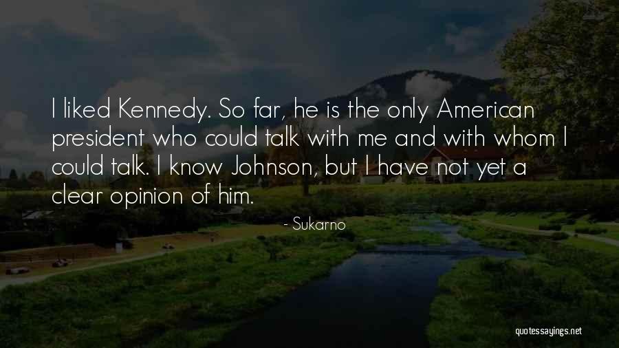 President Kennedy Best Quotes By Sukarno President Kennedy Best Quotes By Sukarno