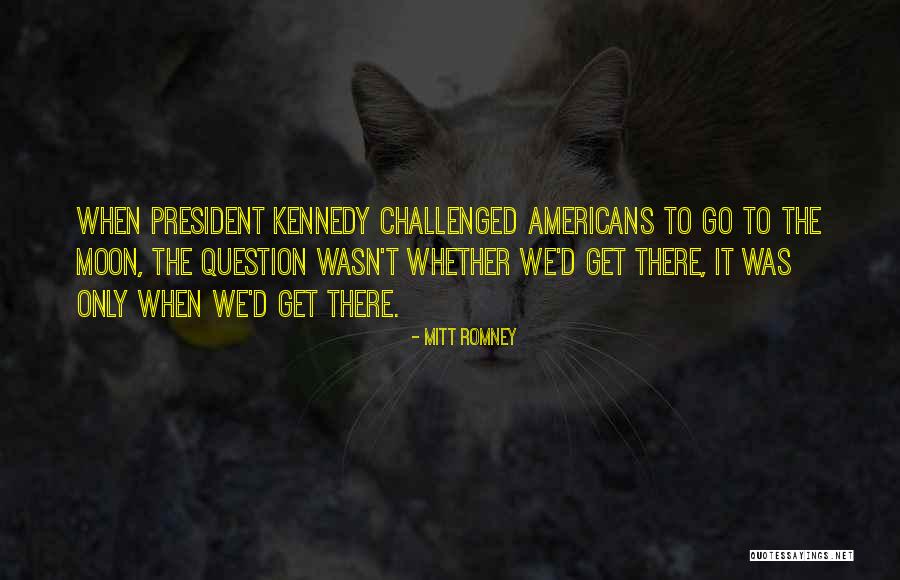 President Kennedy Moon Quotes By Mitt Romney