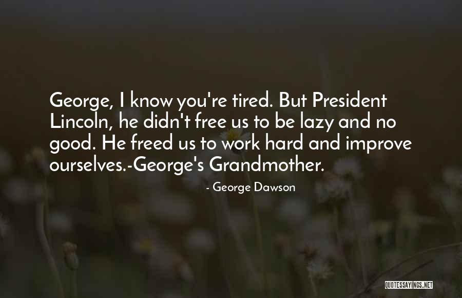 President Lincoln Quotes By George Dawson