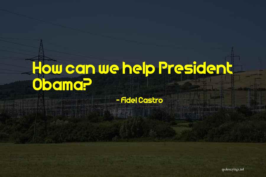 President Obama Quotes By Fidel Castro