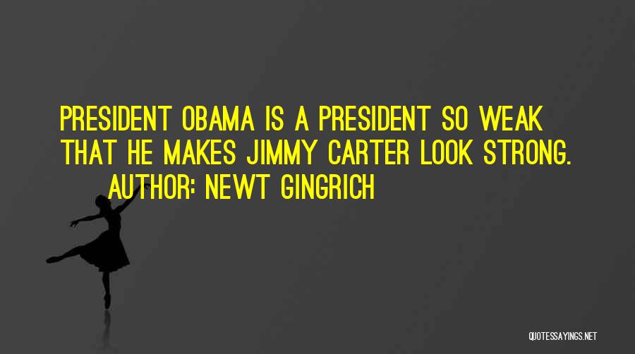 President Obama Quotes By Newt Gingrich
