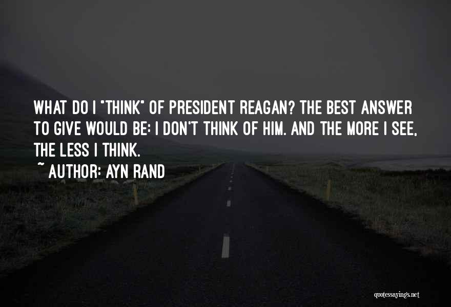 President Reagan Best Quotes By Ayn Rand