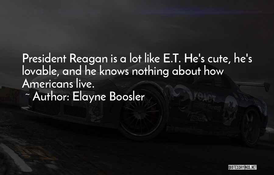 President Reagan Best Quotes By Elayne Boosler