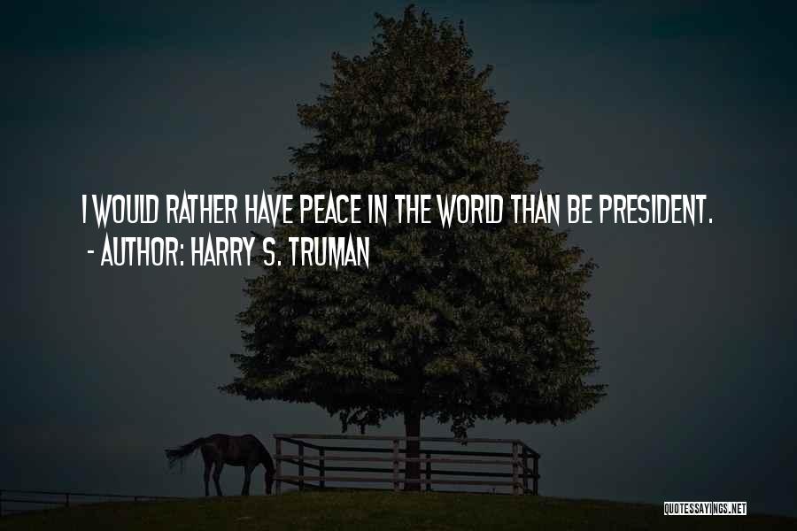 President Truman Quotes By Harry S. Truman