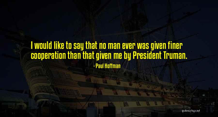 President Truman Quotes By Paul Hoffman President Truman Quotes By Paul Hoffman