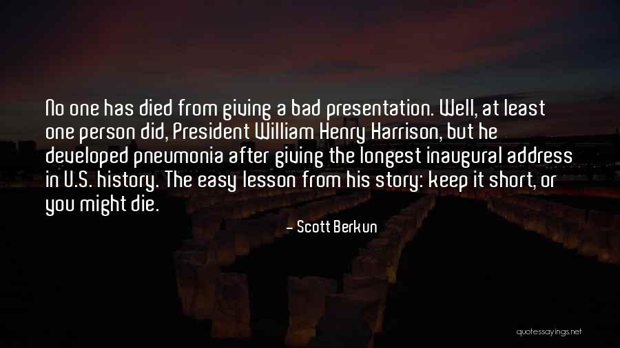 President William Henry Harrison Quotes By Scott Berkun