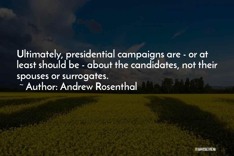 Presidential Campaigns Quotes By Andrew Rosenthal