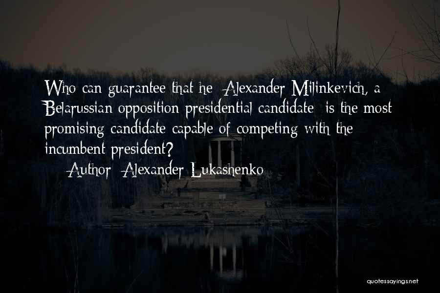 Presidential Candidate Quotes By Alexander Lukashenko