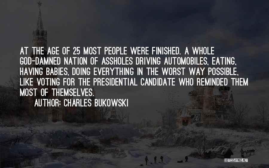 Presidential Candidate Quotes By Charles Bukowski