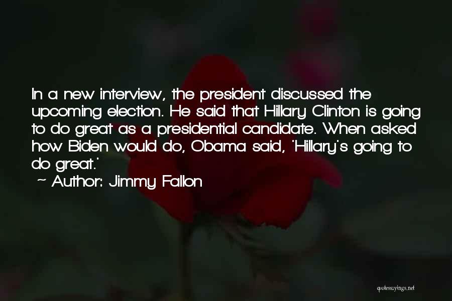 Presidential Candidate Quotes By Jimmy Fallon