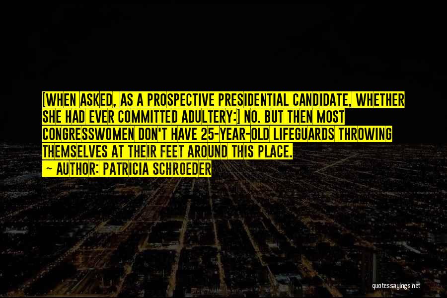 Presidential Candidate Quotes By Patricia Schroeder