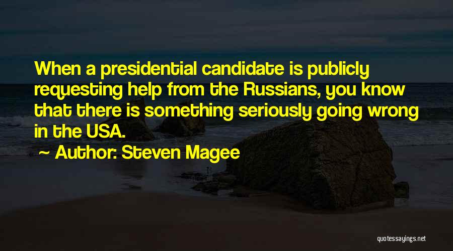 Presidential Candidate Quotes By Steven Magee