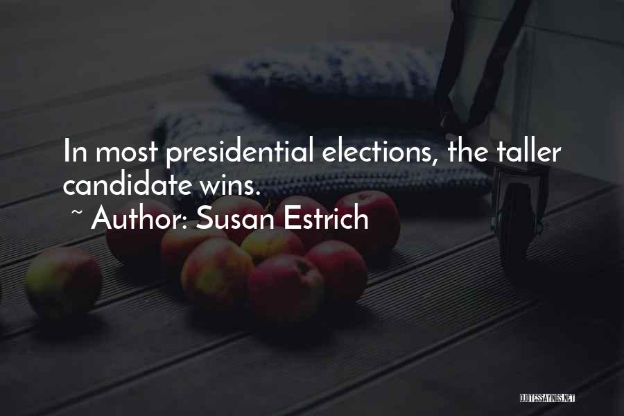 Presidential Candidate Quotes By Susan Estrich