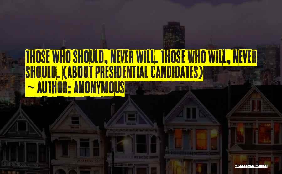 Presidential Candidates Quotes By Anonymous