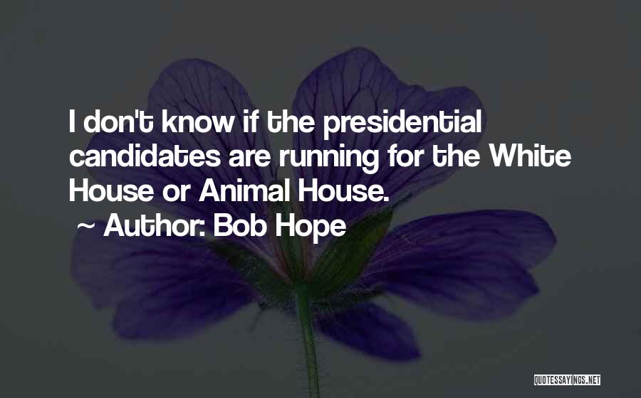 Presidential Candidates Quotes By Bob Hope
