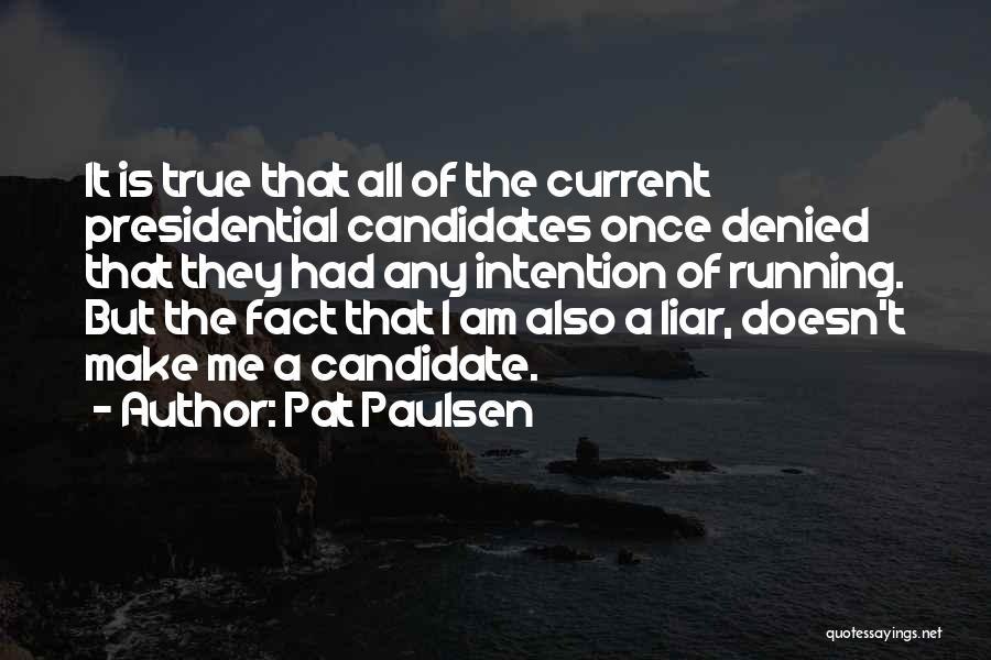 Presidential Candidates Quotes By Pat Paulsen
