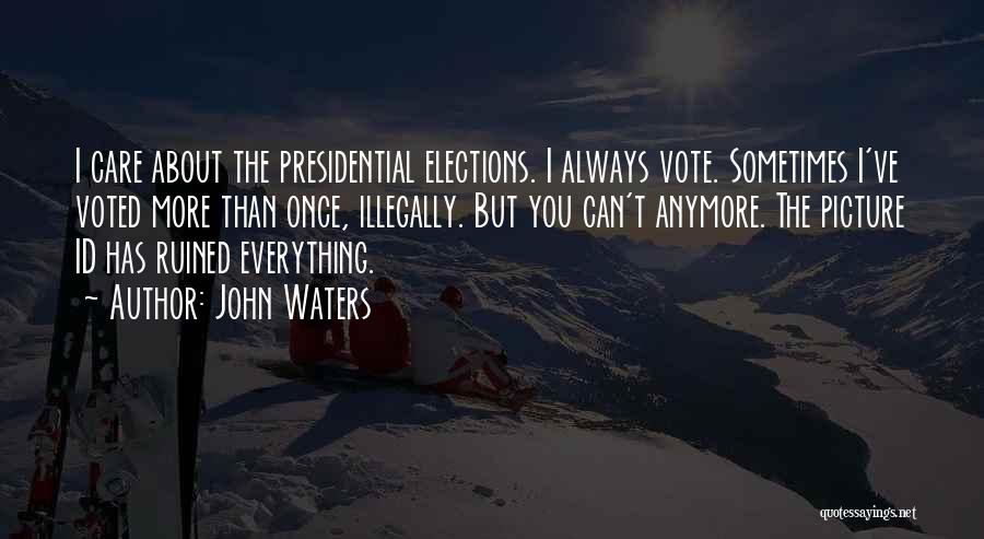 Presidential Elections Quotes By John Waters